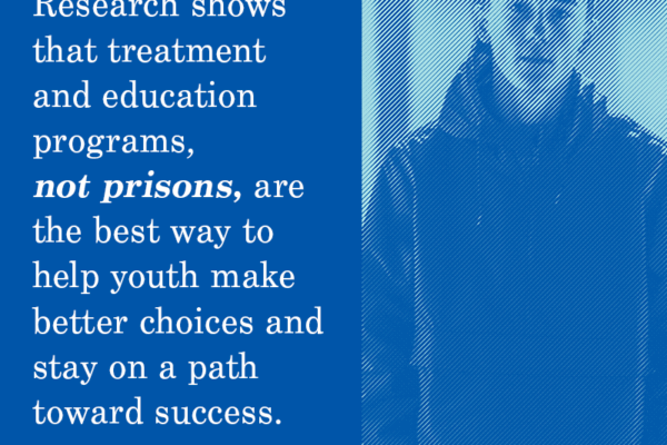 research shows treatment and education programs, not prisons, are the best way to help youth make better choices
