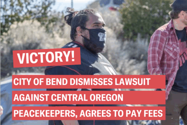 Victory! City of Bend dismisses lawsuit against Central Oregon Peacekeepers, agrees to pay fees