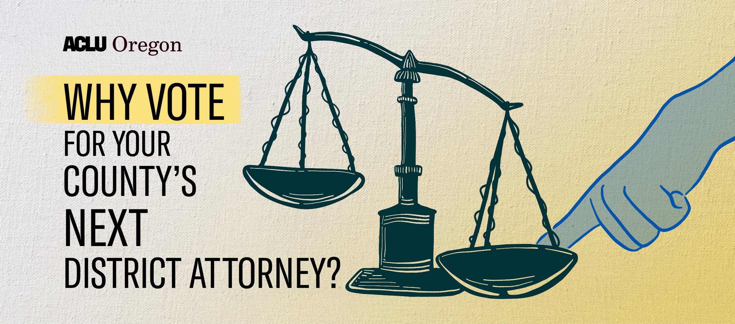 Why vote for your county's next district attorney? Image of a person's hand tipping one side of the scales of law.