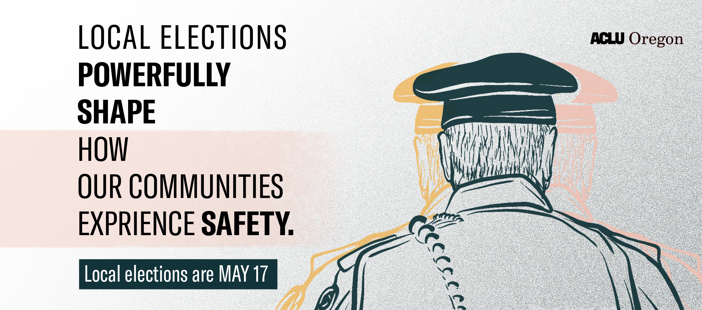 Local elections powerfully shape how our communities experience safety. Local elections are May 17