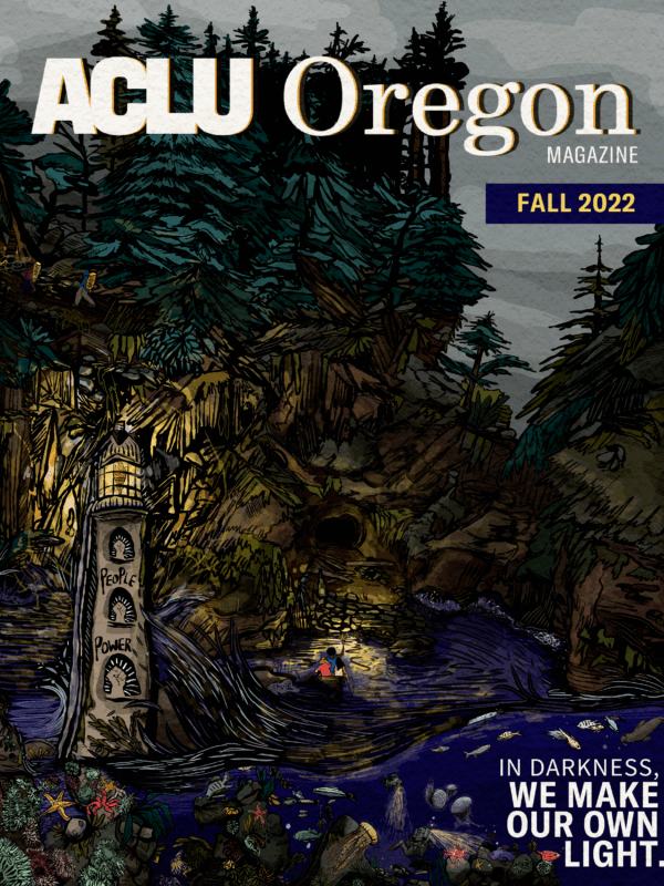 illustrated cover of ACLU Oregon's fall 2022 magazine, entitled "In darkness, we make our own light"