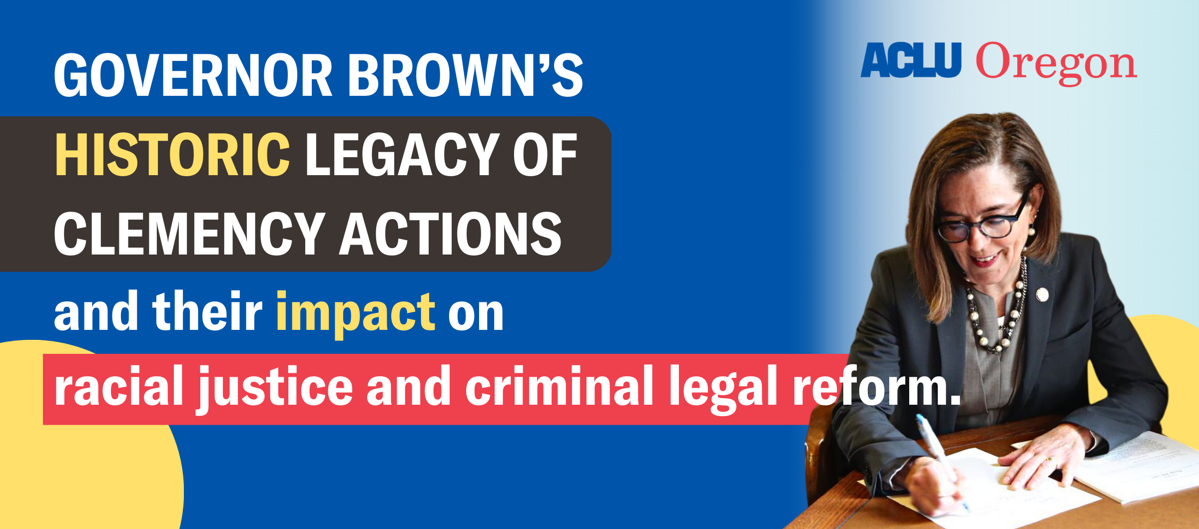 Governor Brown's Historic Legacy of Clemency Actions and their impact on racial justice and criminal legal reform, with image of Gov. Brown signing a paper