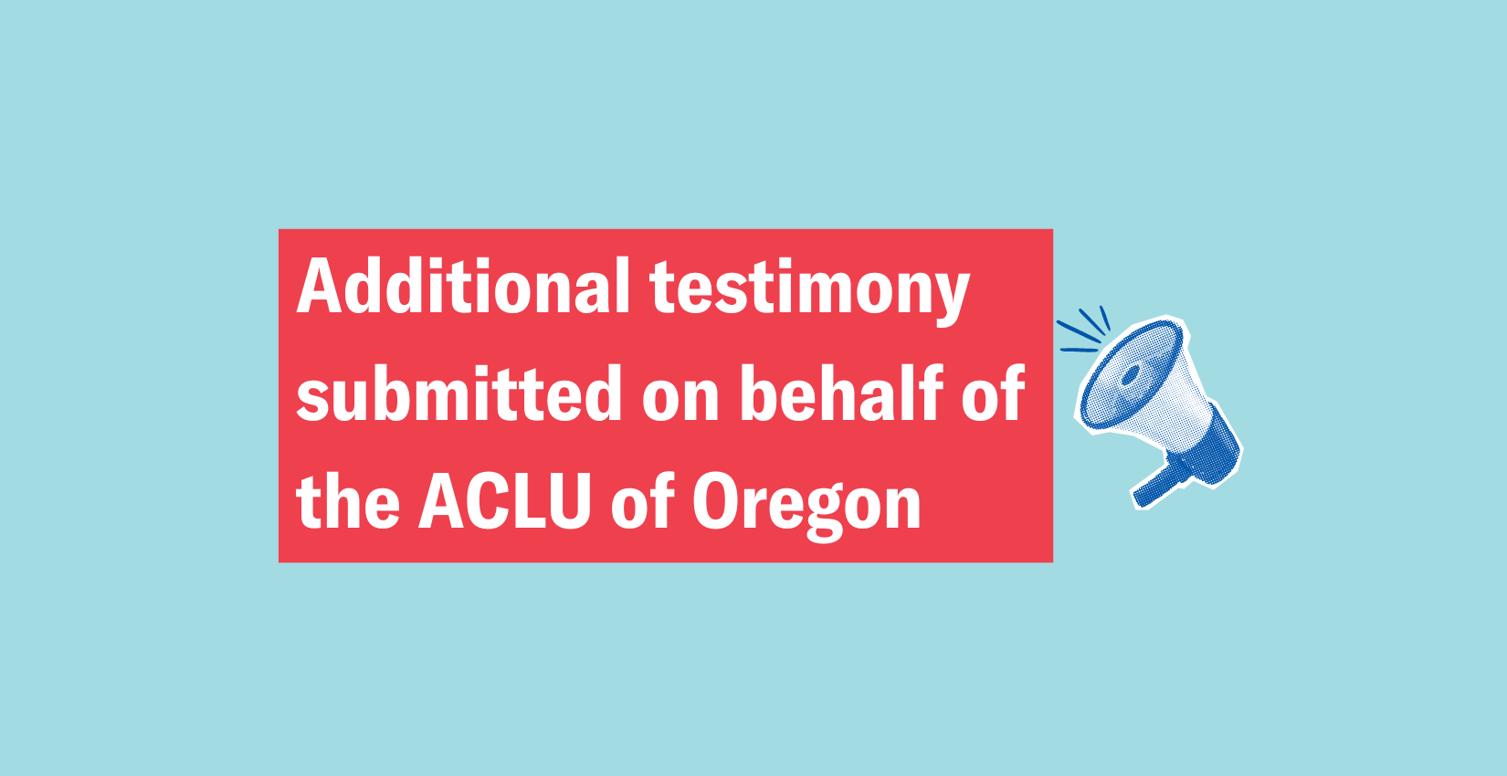 Additional testimony on behalf of ACLU of OR