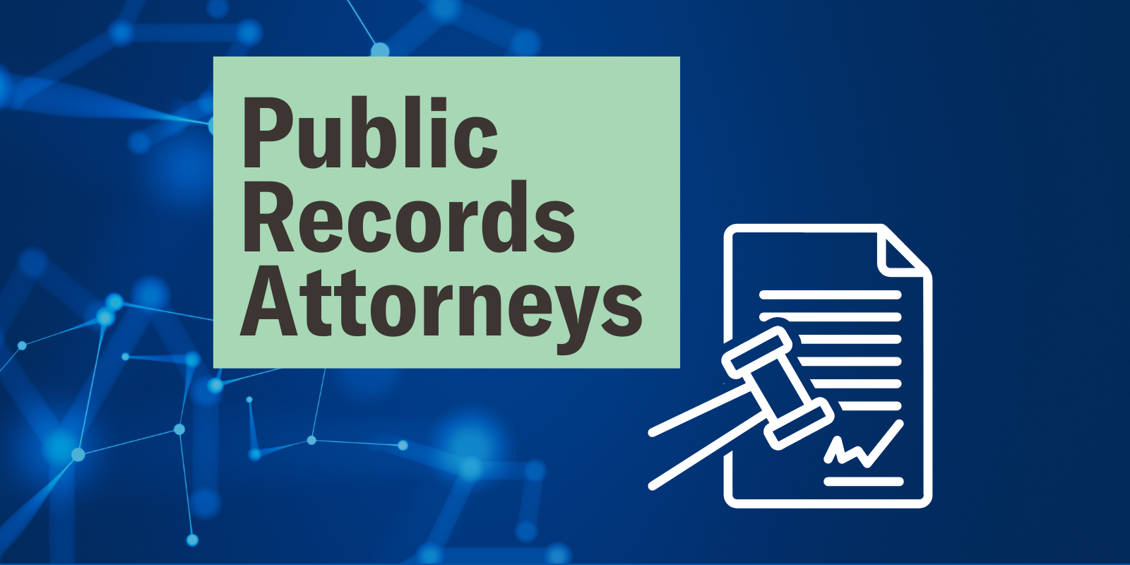 Grey text in a green box on the left reads "public records attorneys" with a white graphic of a gavel and legal document on the on the right, against a blue digital style background