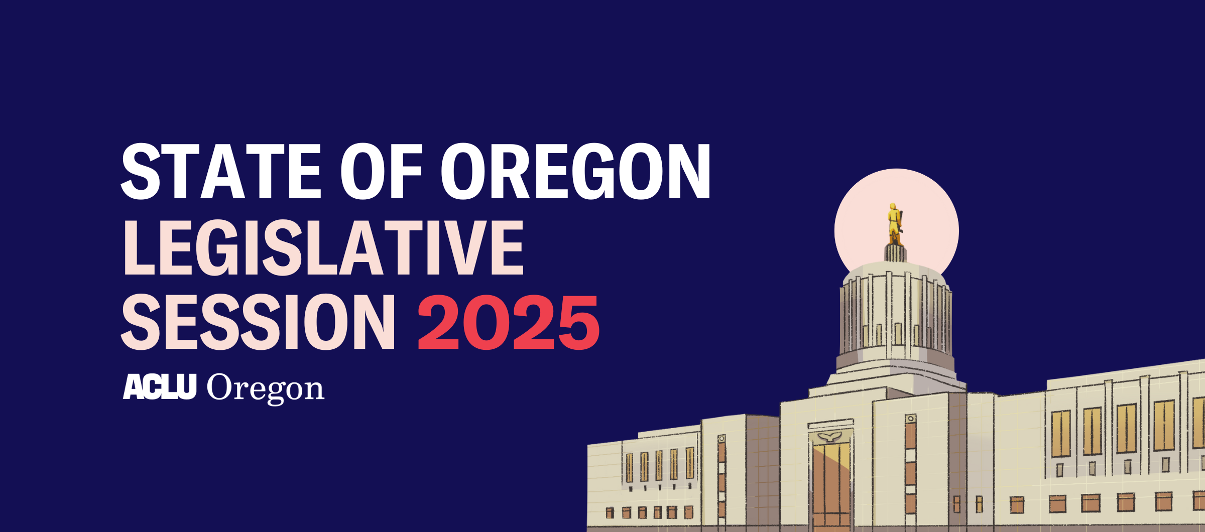 2025 Legislative session Campaign Header with a blue background, art of the Oregon capital building and blue lines circling the building. The image says, "State of Oregon Legislative Session 2024"
