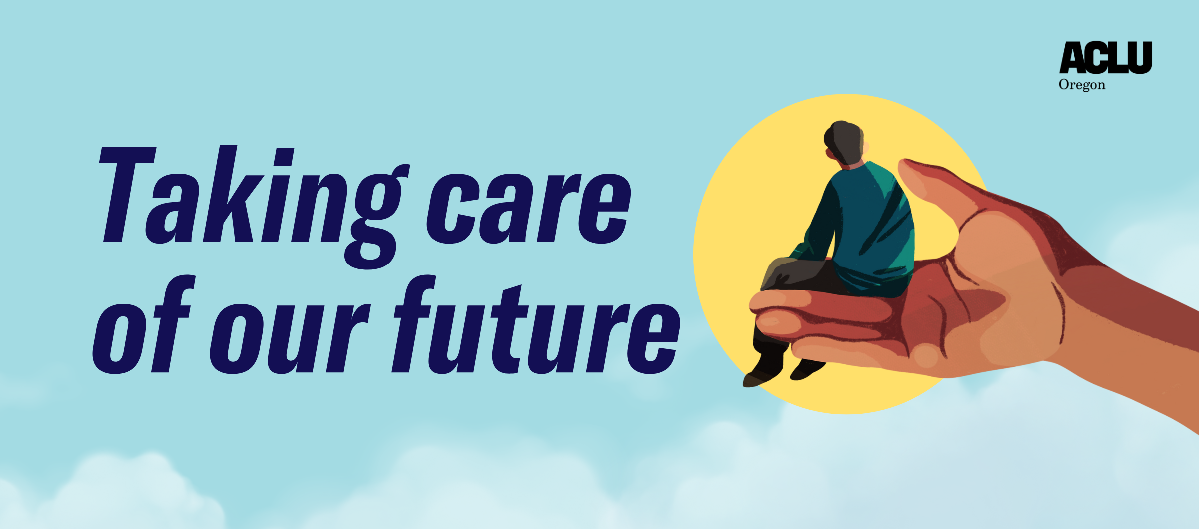 Light blue banner background with clouds and the text, "Taking care of our future." To the right side is a drawing of a person sitting on a large hand with a yellow circle background.