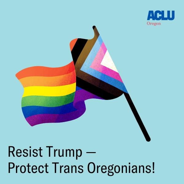 Blue background with a large pride flag. The image has text that says, "Resist Trump and Protect Trans Oregonians"