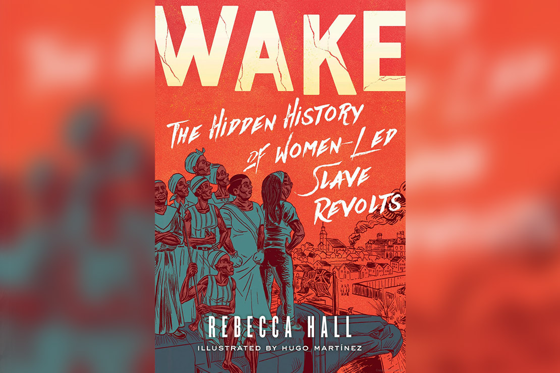 The cover of Wake The Hidden History of Women-Led Slave Revolts by Rebecca Hall.