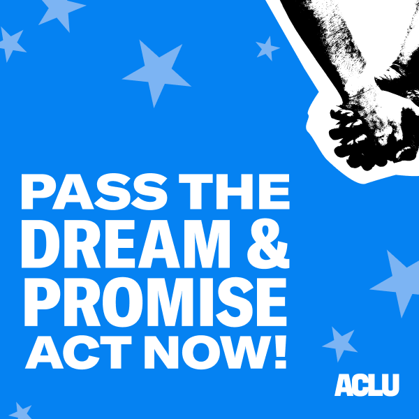 Pass the Dream & Promise Act Now!