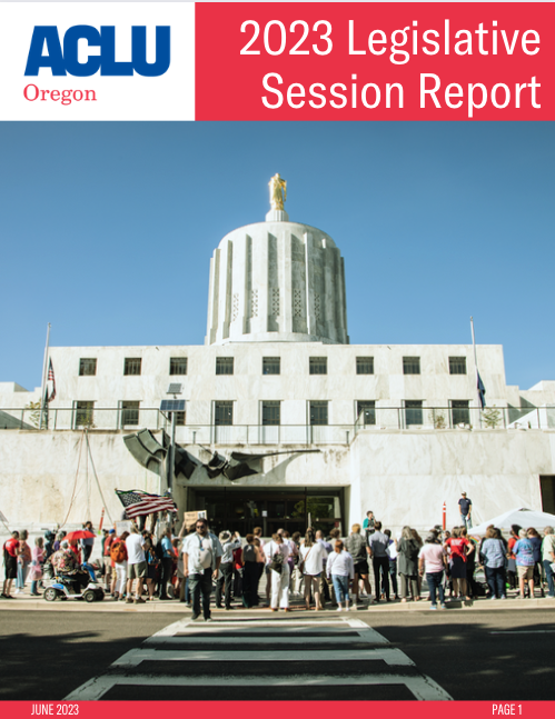 ACLU Oregon 2023 Legislative Session Report cover, a photo of the south entrance of the Oregon State Capitol, with people rallying on the steps