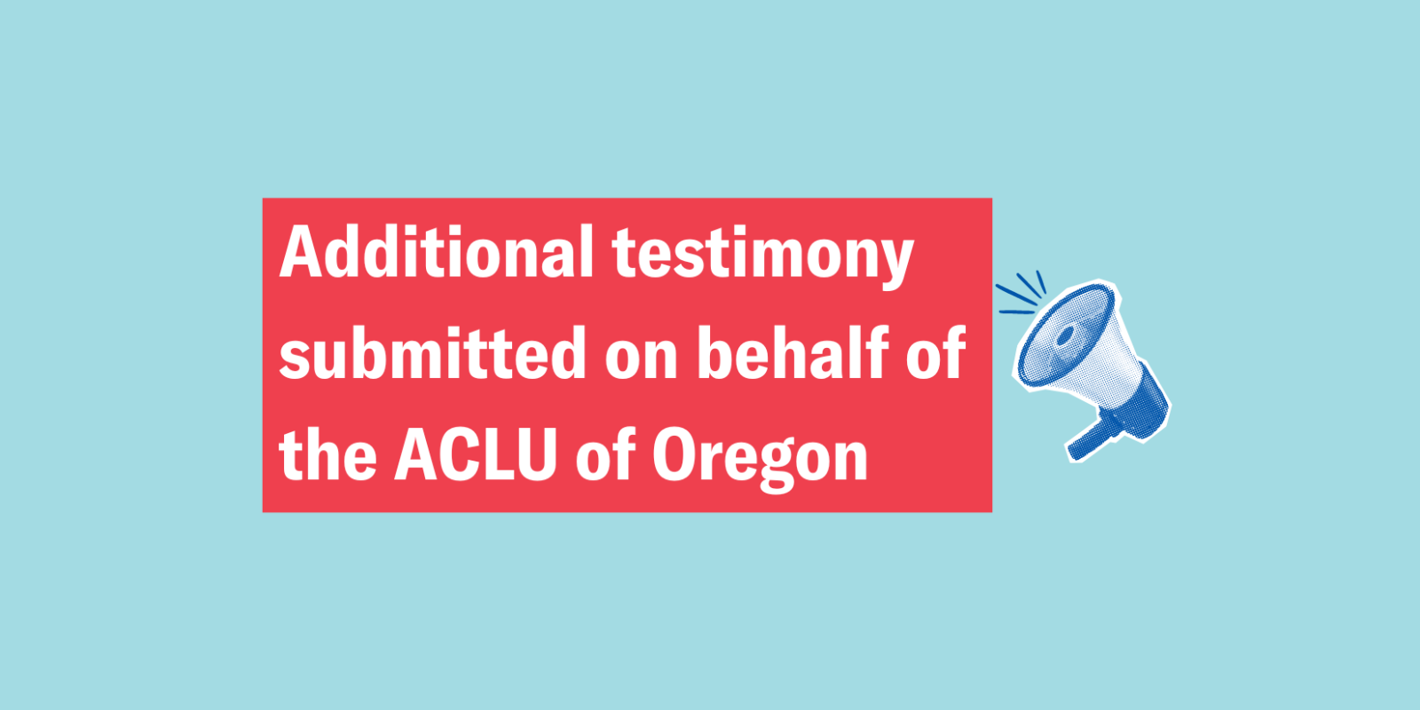 Additional testimony on behalf of ACLU of OR