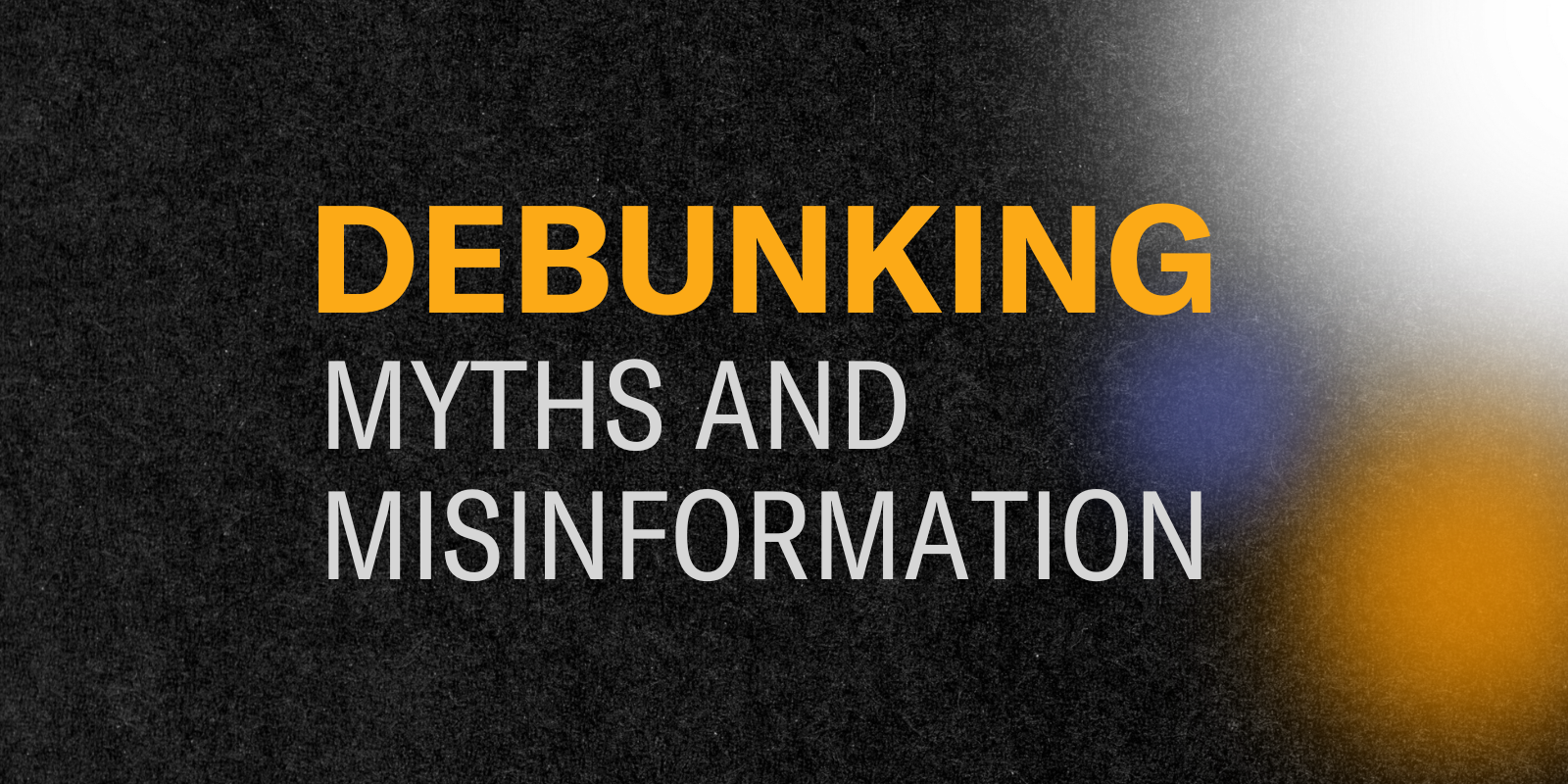 Debunking myths and misinformation 