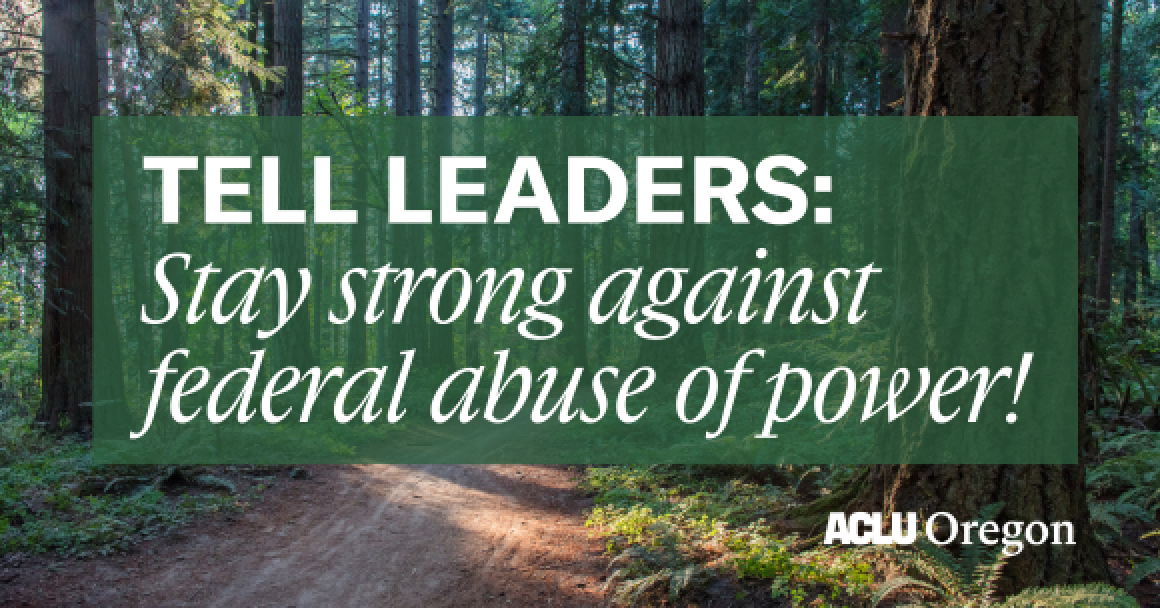 Image with a forest background and text that says, "Tell LEADERS:  Stay strong against federal abuse of power!"